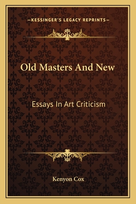 Old Masters And New: Essays In Art Criticism - Cox, Kenyon