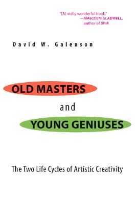 Old Masters and Young Geniuses: The Two Life Cycles of Artistic Creativity - Galenson, David W