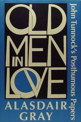 Old Men in Love: John Tunnock's Posthumous Papers - Gray, Alasdair