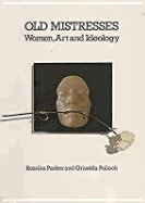 Old Mistresses: Women, Art and Ideology - Parker, Rozika, and Pollock, Griselda, and Parker, Rozsika