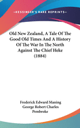 Old New Zealand, A Tale Of The Good Old Times And A History Of The War In The North Against The Chief Heke (1884)