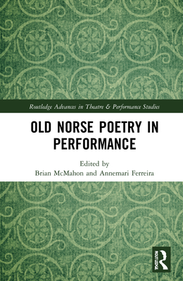 Old Norse Poetry in Performance - McMahon, Brian (Editor), and Ferreira, Annemari (Editor)