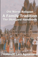 Old Norse Religion, a Family Tradition: The Skergard Handbook