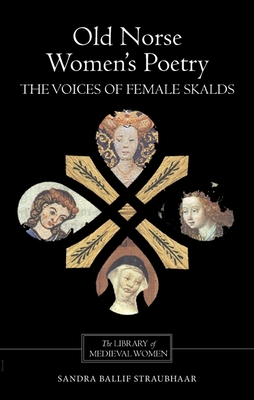 Old Norse Women's Poetry: The Voices of Female Skalds - Straubhaar, Sandra Ballif