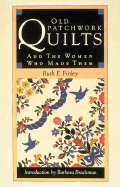 Old Patchwork Quilts: And the Women Who Made Them - Finley, Ruth, and Brackman, Barbara (Introduction by)