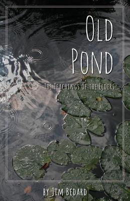 Old Pond: The Teachings of the Elders - Bedard, Jim