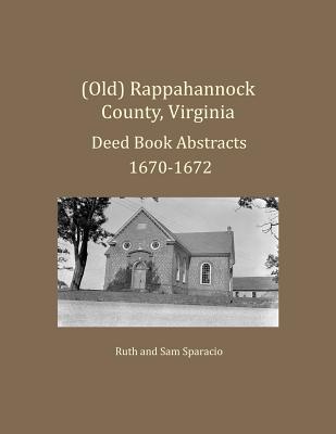 (Old) Rappahannock County, Virginia Deed Book Abstracts 1670-1672 - Sparacio, Ruth, and Sparacio, Sam