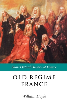 Old Regime France: 1648-1788 - Doyle, William (Editor)