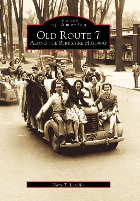 Old Route 7: Along the Berkshire Highway - Leveille, Gary T