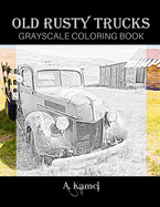 Old Rusty Trucks Grayscale Coloring Book