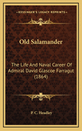 Old Salamander: The Life and Naval Career of Admiral David Glascoe Farragut (1864)
