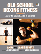 Old School Boxing Fitness: How to Train Like a Champ