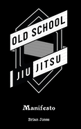 Old School Jiu-Jitsu Manifesto