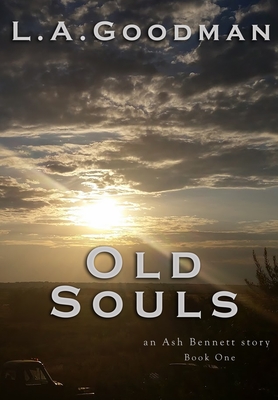 Old Souls: an Ash Bennett story, book 1 - Goodman, L A