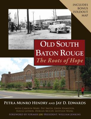 Old South Baton Rouge: The Roots of Hope - Hendry, Petra Munro, and Edwards, Jay D, PH.D.