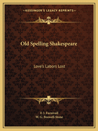 Old Spelling Shakespeare: Love's Labors Lost