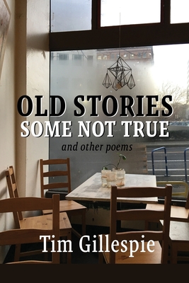 Old Stories, Some Not True and other poems - Gillespie, Tim, and Ayers, Lana Hechtman (Selected by)