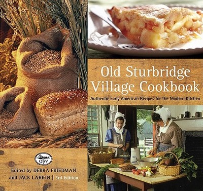 Old Sturbridge Village Cookbook: Authentic Early American Recipes for the Modern Kitchen - Larkin, Jack, and Friedman, Deb