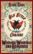 Old Style Conjure Wisdoms, Workings and Remedies