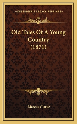 Old Tales of a Young Country (1871) - Clarke, Marcus