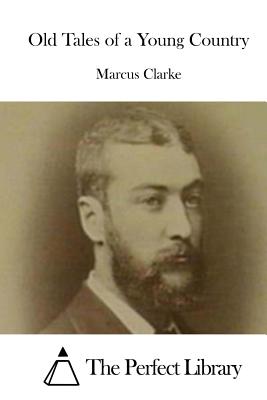 Old Tales of a Young Country - The Perfect Library (Editor), and Clarke, Marcus