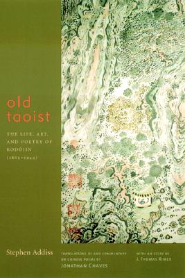 Old Taoist: The Life, Art, and Poetry of Kodajin (1865-1944) - Addiss, Stephen, Professor, Ph.D., and Rimer, J Thomas, and Chaves, Jonathan, Professor (Translated by)
