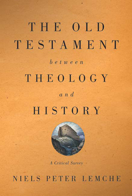 Old Testament Between Theology and History: A Critical Survey - Lemche, Niels Peter