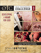Old Testament Challenge Volume 3: Developing a Heart for God: Life-Changing Lessons from the Wisdom Books