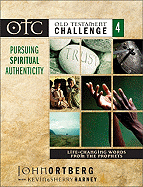 Old Testament Challenge Volume 4: Pursuing Spiritual Authenticity: Life-Changing Words from the Prophets