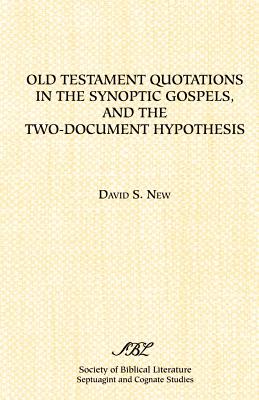 Old Testament Quotations in the Synoptic Gospels, and the Two-Document Hypothesis - New, David D