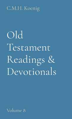Old Testament Readings & Devotionals: Volume 8 - Koenig, C M H (Compiled by), and Hawker, Robert, and Spurgeon, Charles H
