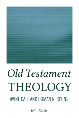 Old Testament Theology: Divine Call and Human Response - Kessler, John