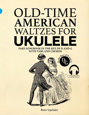 Old-Time American Waltzes for Ukulele - Fake Songbook in the key of D and G with Tabs and Chords - Upclaire, Peter