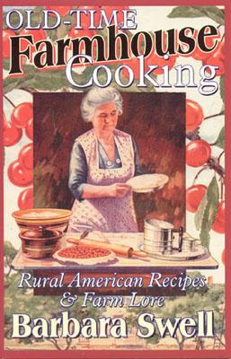 Old-Time Farmhouse Cooking - Swell, Barbara