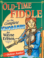 Old-Time Fiddle for the Complete Ignoramus! [With Online Audio]