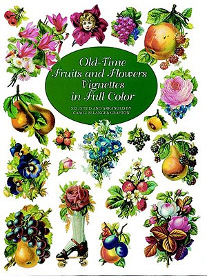 Old-Time Fruits and Flowers Vignettes in Full Color - Grafton, Carol Belanger (Editor)