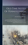 Old Time Notes Of Pennsylvania: A Connected And Chronological Record Of The Commercial, Industrial And Educational Advancement Of Pennsylvania, And The Inner History Of All Political Movements Since The Adoption Of The Constitution Of 1838; Volume 2
