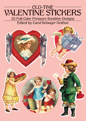 Old-Time Valentine Stickers: 23 Full-Color Pressure-Sensitive Designs - Grafton, Carol Belanger (Editor)