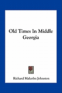 Old Times In Middle Georgia - Johnston, Richard Malcolm