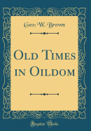 Old Times in Oildom (Classic Reprint)