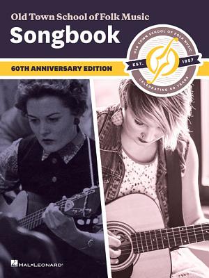 Old Town School of Folk Music Songbook: 60th Anniversary Edition - Hal Leonard Corp