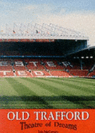 Old Trafford : theatre of dreams