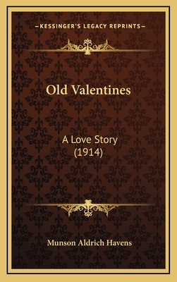 Old Valentines: A Love Story (1914) - Havens, Munson Aldrich