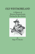 Old Westmoreland: A History of Western Pennsylvania during the Revolution