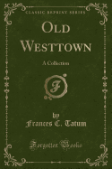 Old Westtown: A Collection (Classic Reprint)