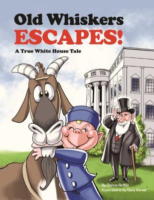 Old Whiskers Escapes!: A Grandpa President Adventure - Griffin, Donna
