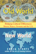 Old World/New World: Bridging Cultural Differences: Britain, France, Germany and the U.S.