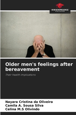 Older men's feelings after bereavement - Oliveira, Nayara Cristina Da, and Sousa Silva, Camila A, and Olivindo, Celina M S