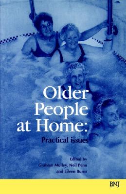 Older People at Home: Practical Issues - Burns, Eileen (Editor), and Mulley, Graham (Editor), and Penn, Neil (Editor)