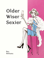 Older, Wiser, Sexier (Women): Cheeky Quotes and Charming Cartoons for Women Aging Gracefully